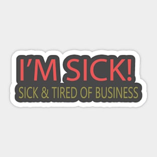 TIRED OF BUSINESS Sticker